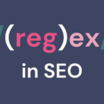 RegEx tips and guides for SEO professionals